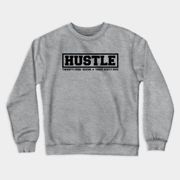 Hustle: 24/7, 365. (black text) Crewneck Sweatshirt by artofplo